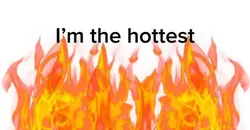 I am the hottest