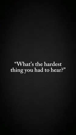 Hardest thing..