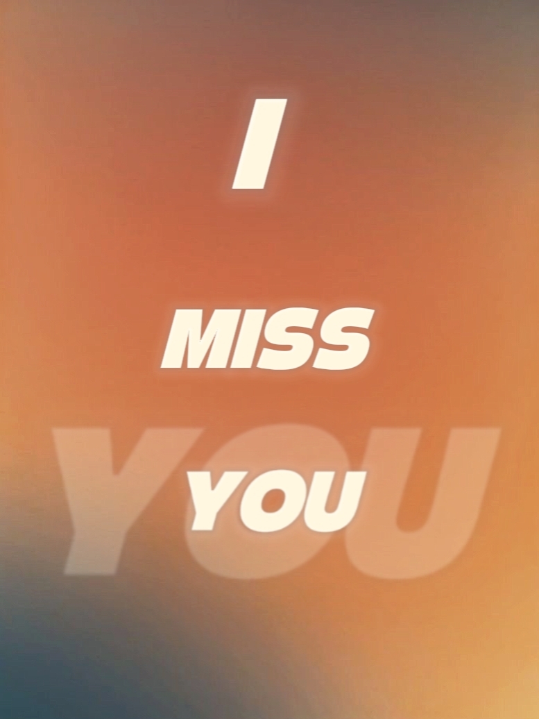 I MISS YOU