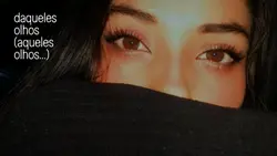 aqueles olhos...