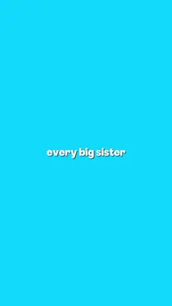 every big sister