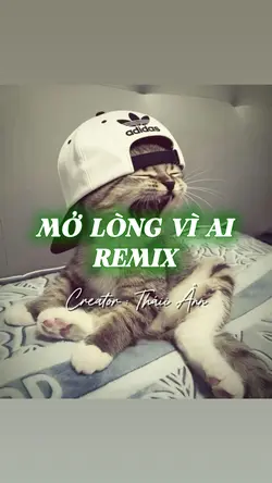 MỞ LÒNG VÌ AI REMIX