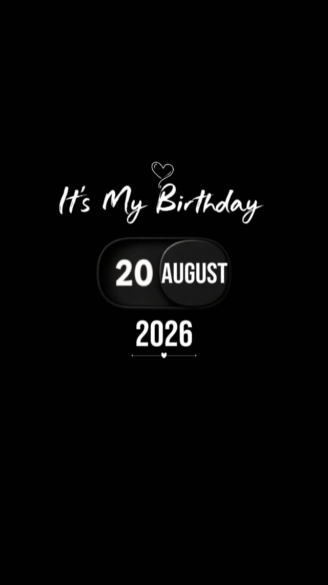 MY BIRTHDAY 20 AUGUS