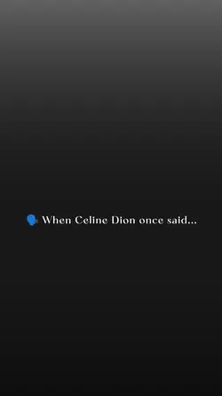 When CelineDion Said