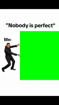 "Nobody is perfect" 