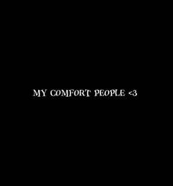 my comfort people <3