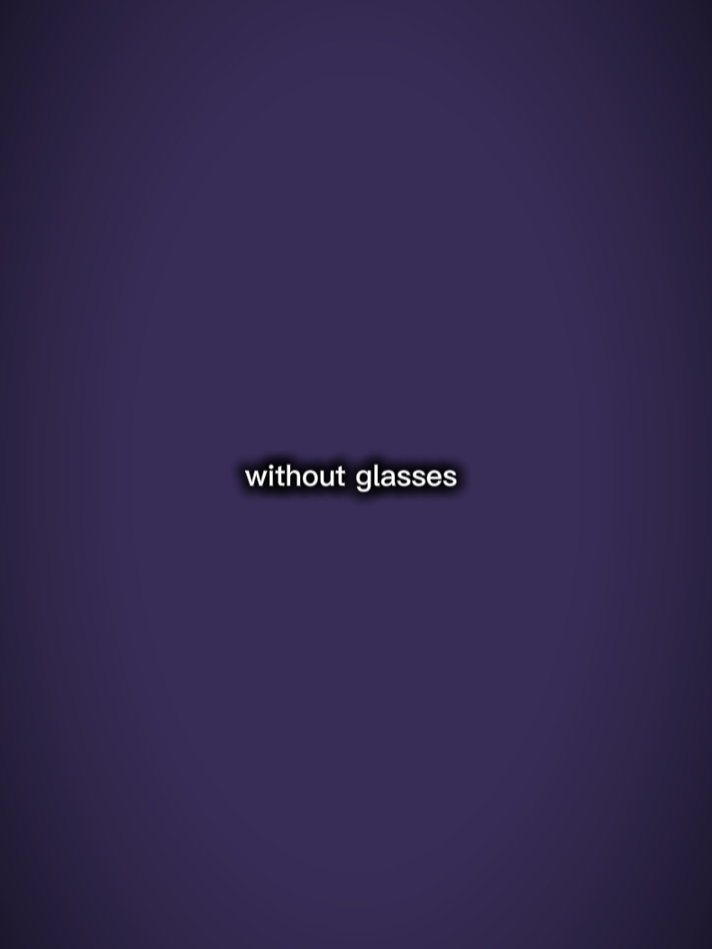 without glasses...