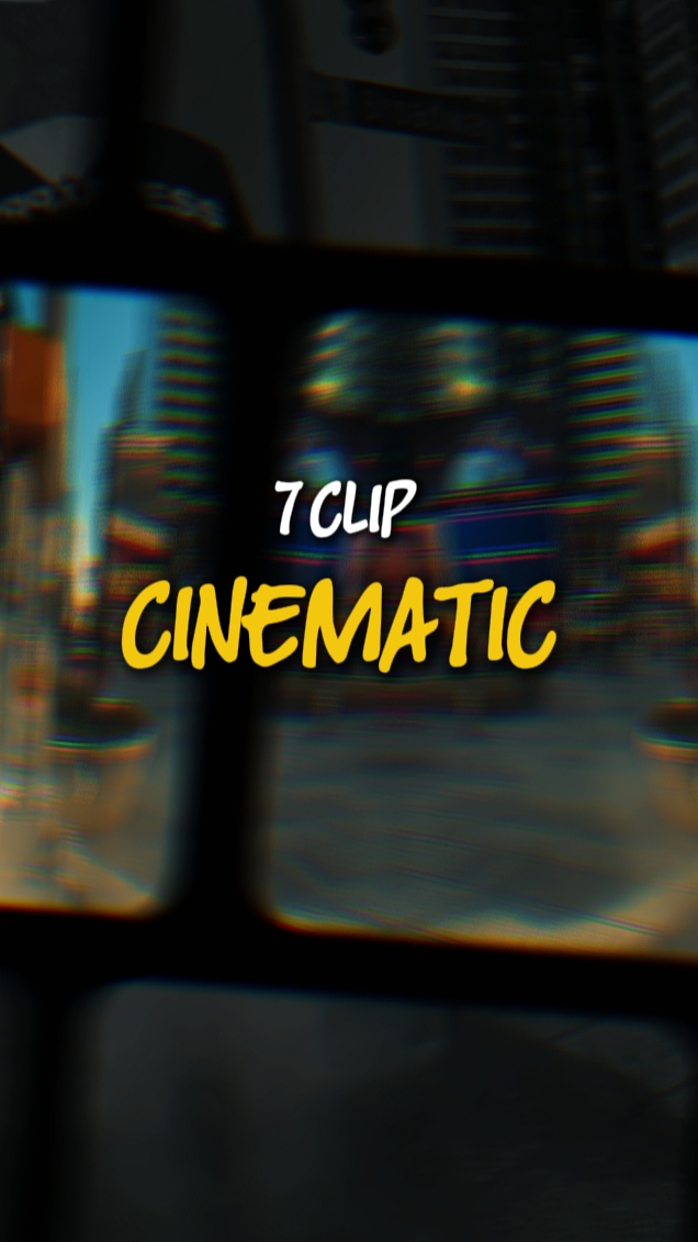 7 CLIP CINEMATIC 