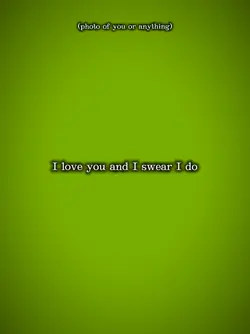 I love u I swear 
