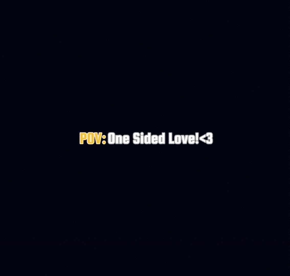 One Side Love ?