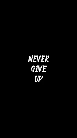 NEVER GIVE UP