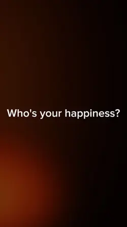 whos ur happiness?