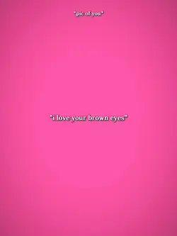 i love ur brown eyes