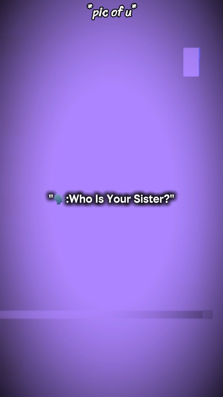 ¿Quién es tu hermana?