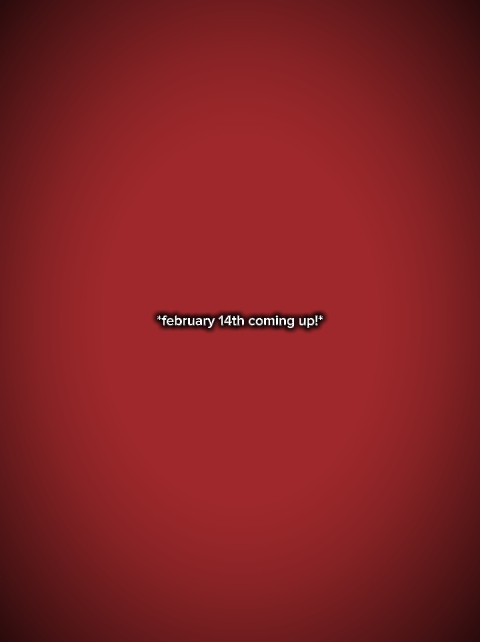 Feb 14 coming up