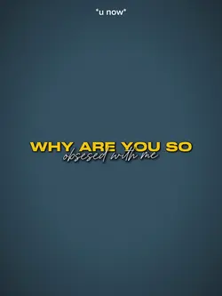 WhyAreUSoObsessedWMe