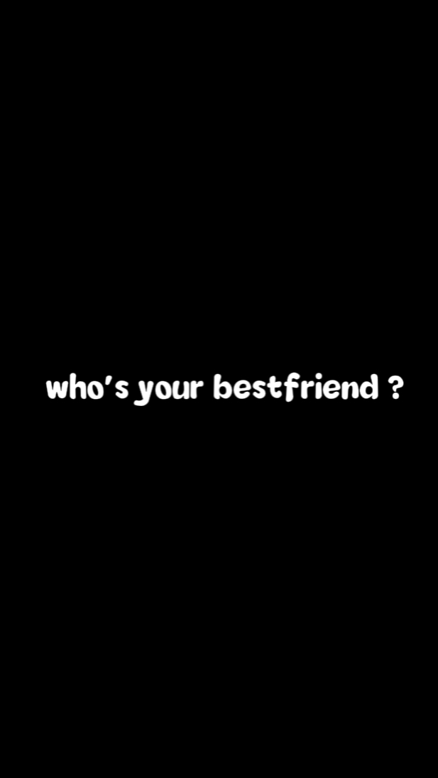 your bestfriend 