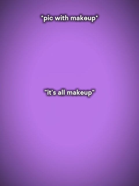 Es ist alles Make-up