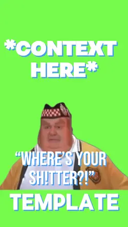 “WHERES THE SH!TTER”