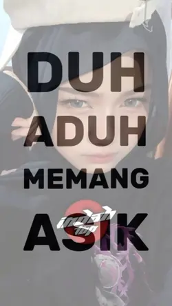 DUH ADUH MEMANG ASIK