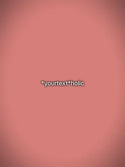 *yourtext*holic