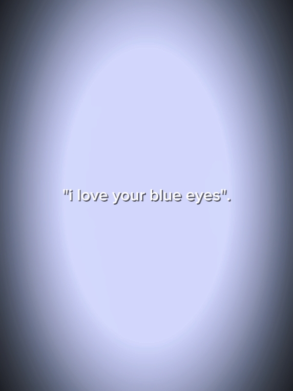 Ich liebe deine blauen Augen