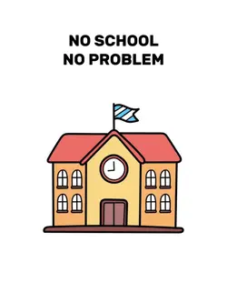 no school no problem