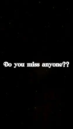 Do u miss anyone?