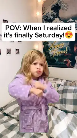 its finally Saturday
