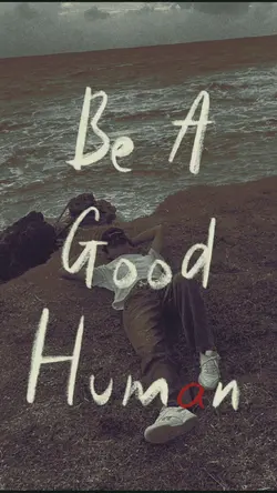 Be A Good Human