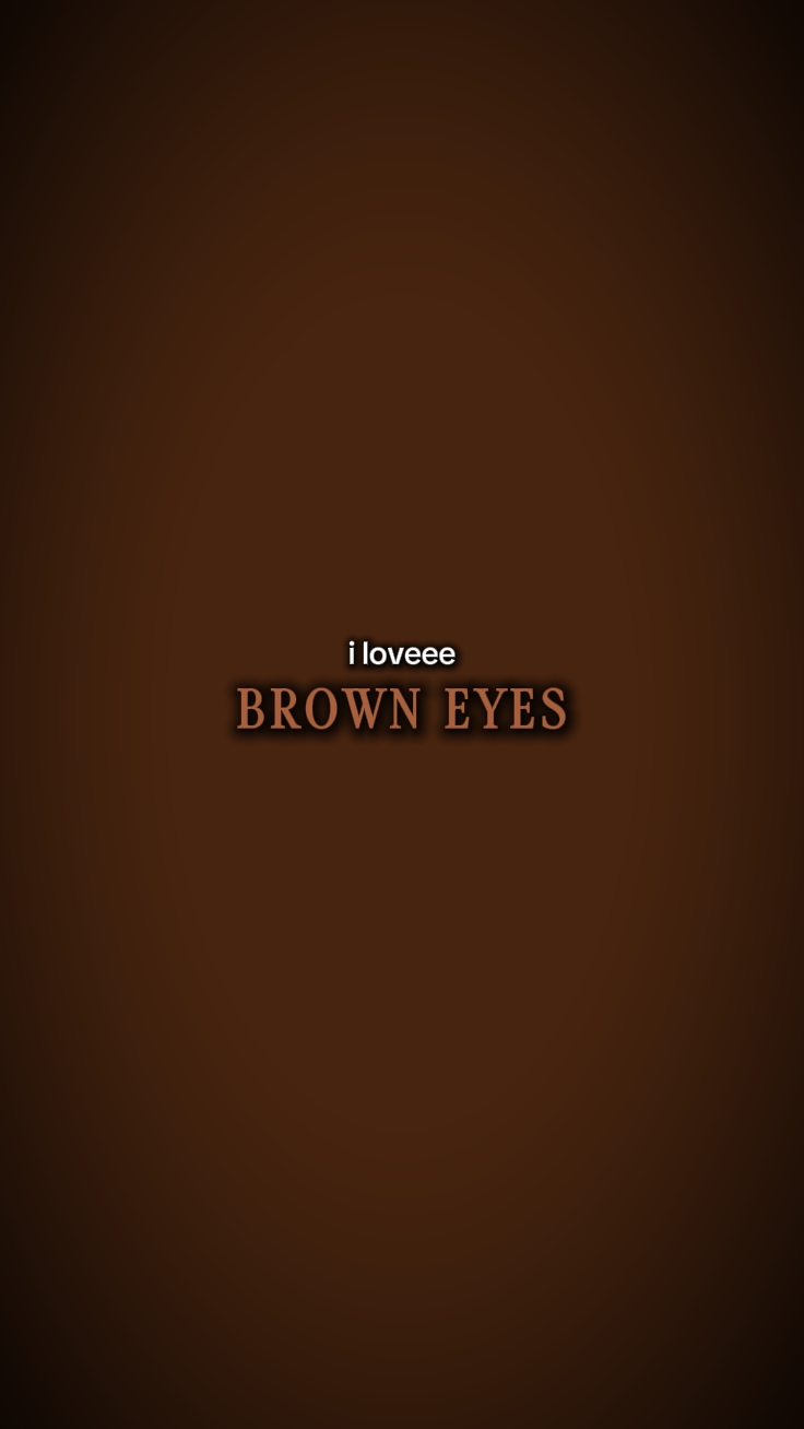 Ich liebe braune Augen