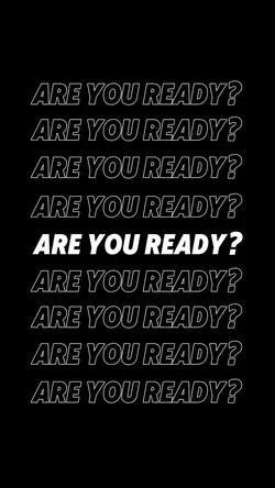 ARE YOU READY
