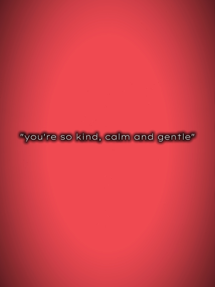 calm and gentle 