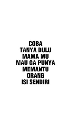 coba tanya dulu mama