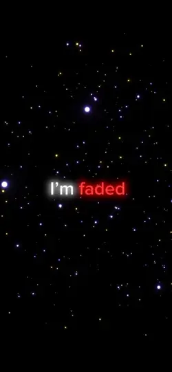 I’m faded
