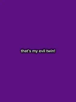 That’s my evil twin 
