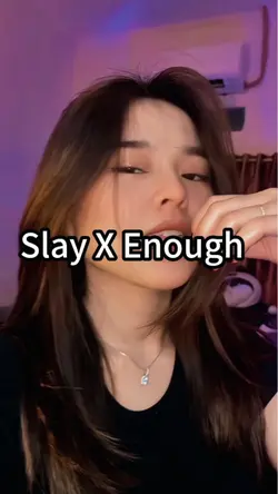 Slay X Enough 