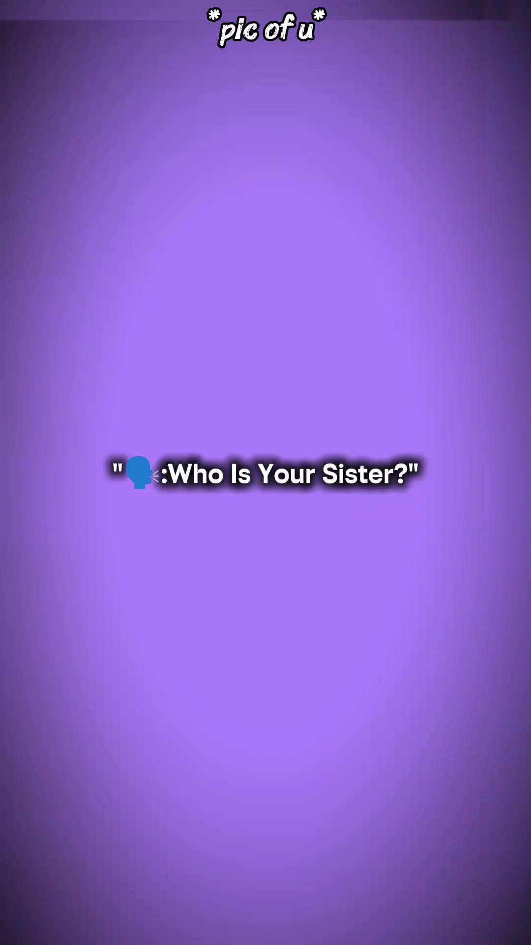 Wer ist deine Schwester?