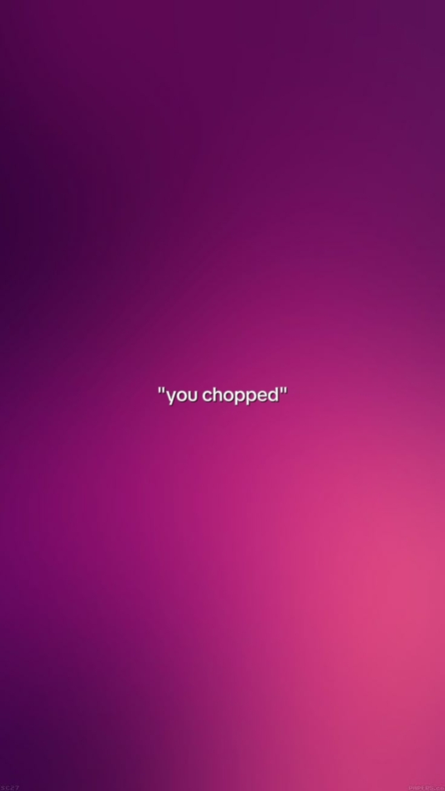 youchopped