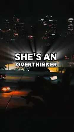 She’s an overthinker