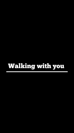 Walking with you !
