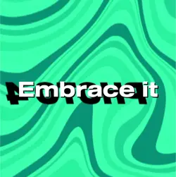 Embrace it