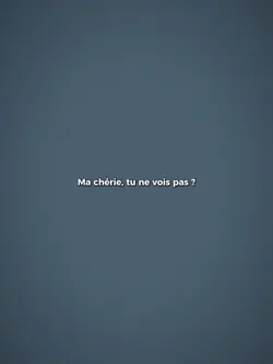 Ma chérie, tu ne voi
