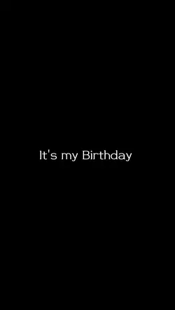 It's my Birthday.