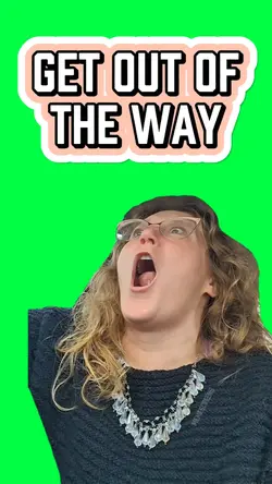 GET OUT OF THE WAY!