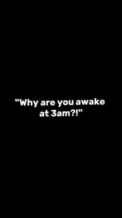 why you awake