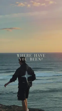 WHERE HAVE YOU BEEN