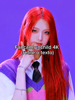 fancam unchild 4K