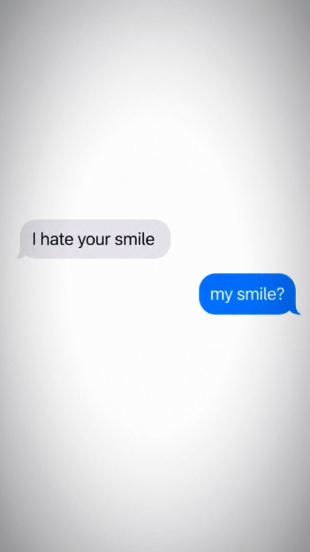 i hate your smile