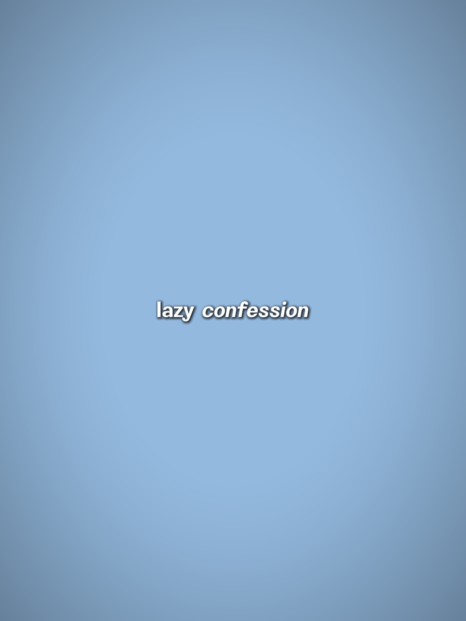 Lazy Confession
